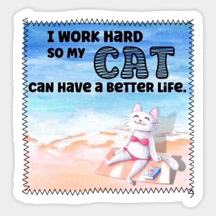 I Work Hard So My Cat Can Have A Better Life In The Sunshine Sticker